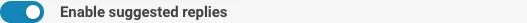 Enable suggested replies toggle